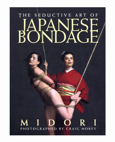 The Seductive Art of Japanese Bondage Book By Midori