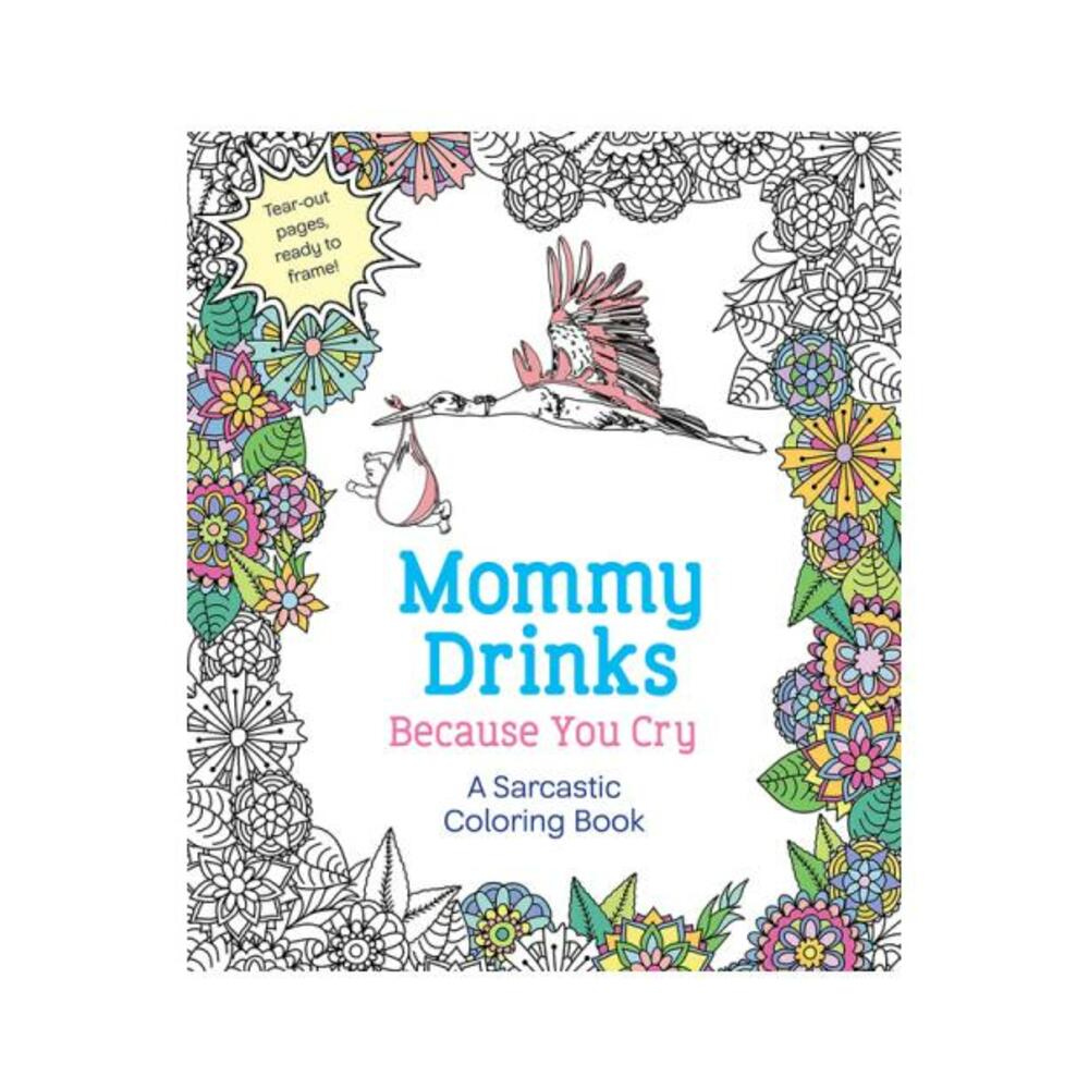 Mommy Drinks Because You Cry Coloring Book