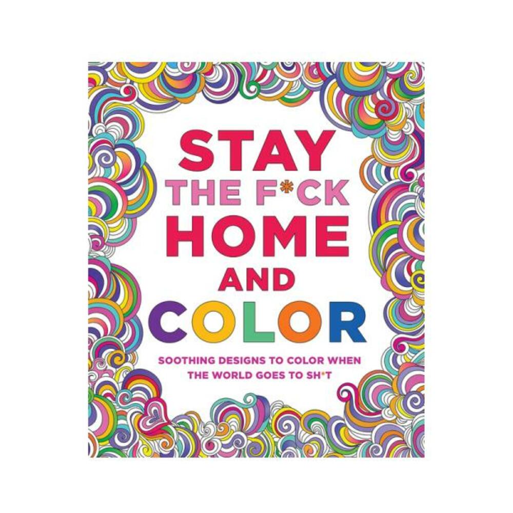 Stay The F*ck Home And Color Coloring Book