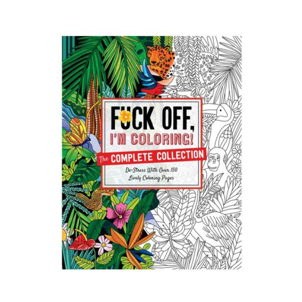 Fuck Off, I'm Coloring: The Complete Collection